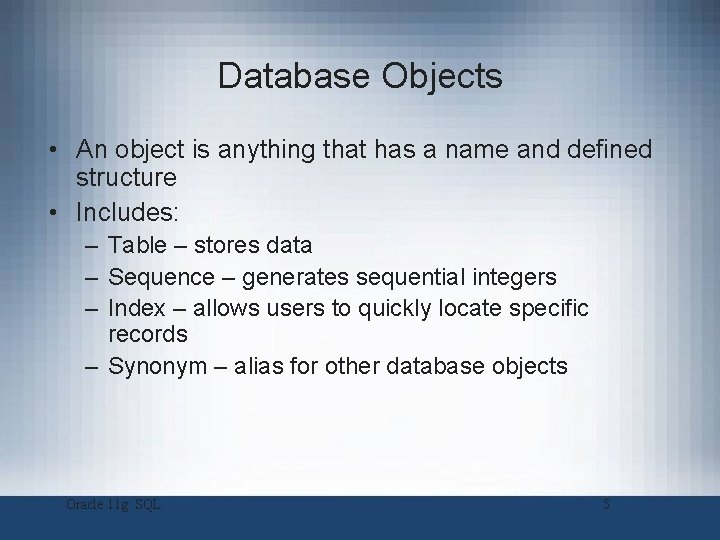 Database Objects • An object is anything that has a name and defined structure Database Objects • An object is anything that has a name and defined structure