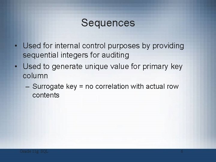 Sequences • Used for internal control purposes by providing sequential integers for auditing • Sequences • Used for internal control purposes by providing sequential integers for auditing •