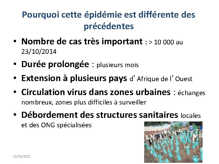 Pourquoi cette épidémie est différente des précédentes • Nombre de cas très important :