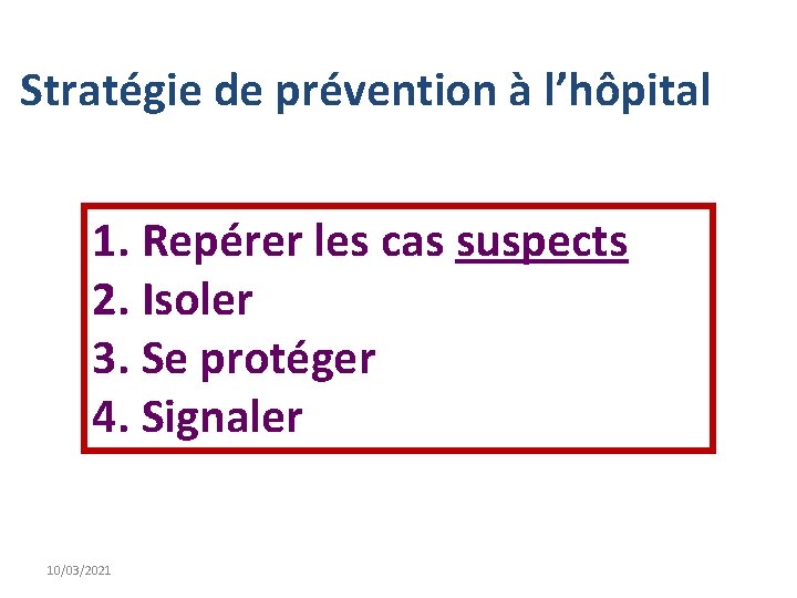 Stratégie de prévention à l’hôpital 1. Repérer les cas suspects 2. Isoler 3. Se