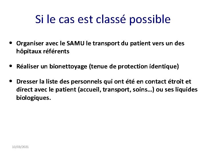 Si le cas est classé possible • Organiser avec le SAMU le transport du