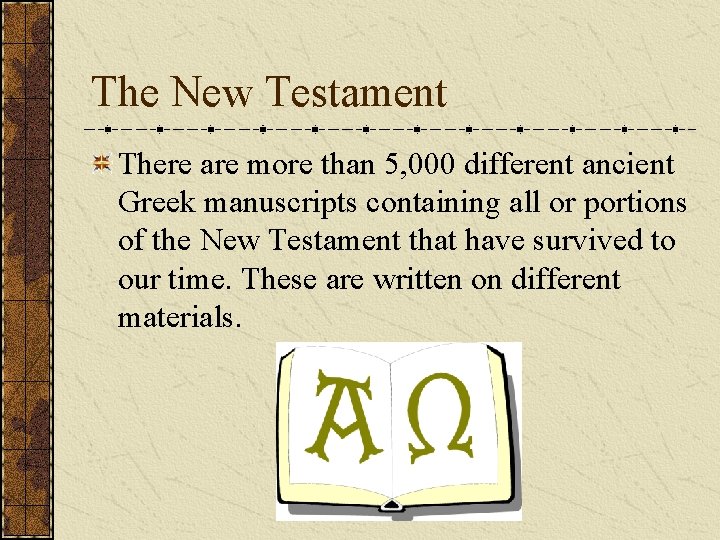 The New Testament There are more than 5, 000 different ancient Greek manuscripts containing