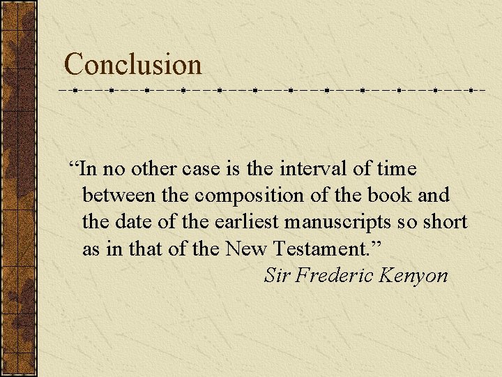 Conclusion “In no other case is the interval of time between the composition of