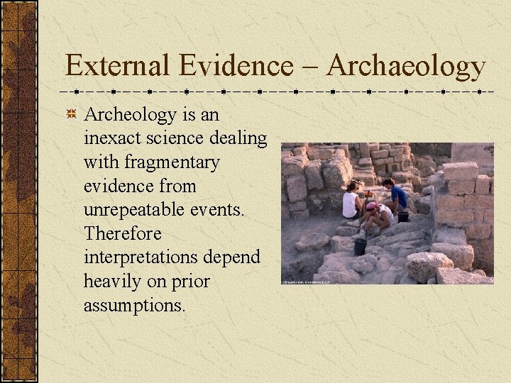 External Evidence – Archaeology Archeology is an inexact science dealing with fragmentary evidence from