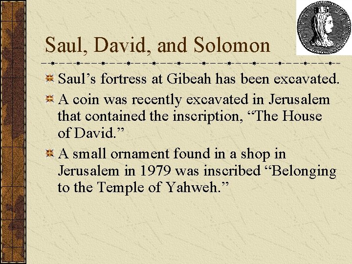 Saul, David, and Solomon Saul’s fortress at Gibeah has been excavated. A coin was