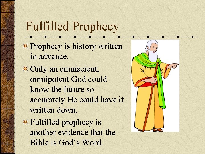 Fulfilled Prophecy is history written in advance. Only an omniscient, omnipotent God could know