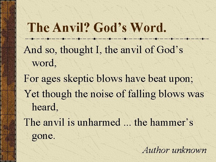 The Anvil? God’s Word. And so, thought I, the anvil of God’s word, For