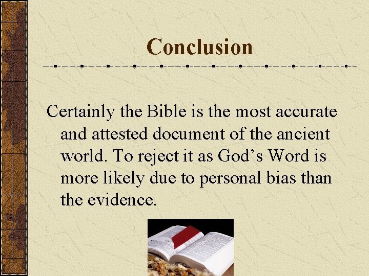 Conclusion Certainly the Bible is the most accurate and attested document of the ancient