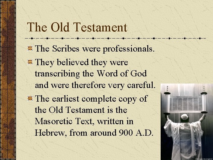 The Old Testament The Scribes were professionals. They believed they were transcribing the Word