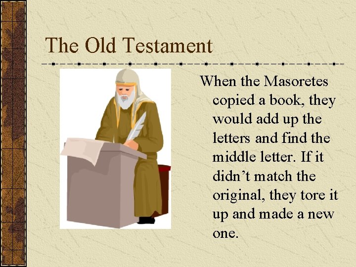 The Old Testament When the Masoretes copied a book, they would add up the