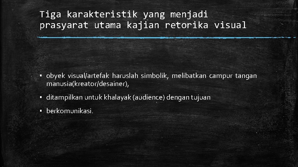 Tiga karakteristik yang menjadi prasyarat utama kajian retorika visual ▪ obyek visual/artefak haruslah simbolik,