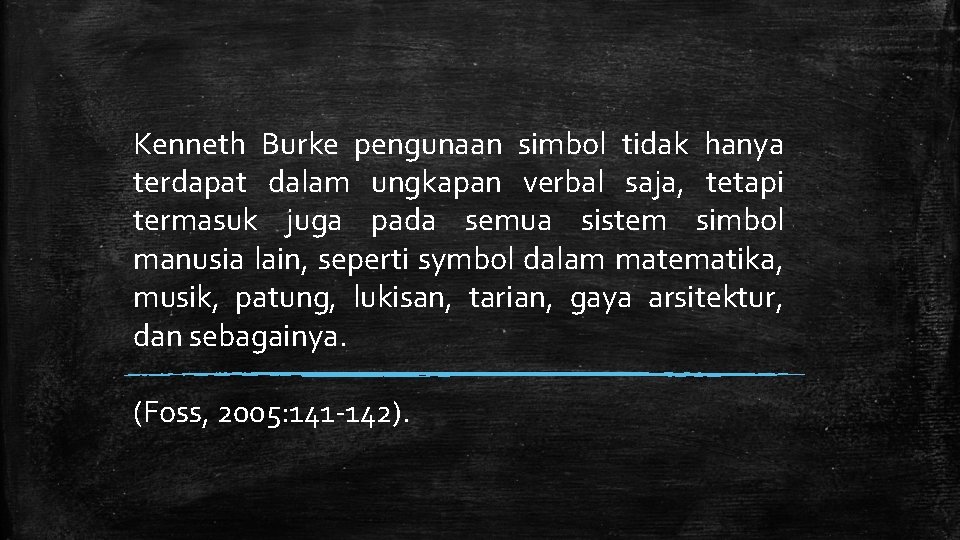 Kenneth Burke pengunaan simbol tidak hanya terdapat dalam ungkapan verbal saja, tetapi termasuk juga