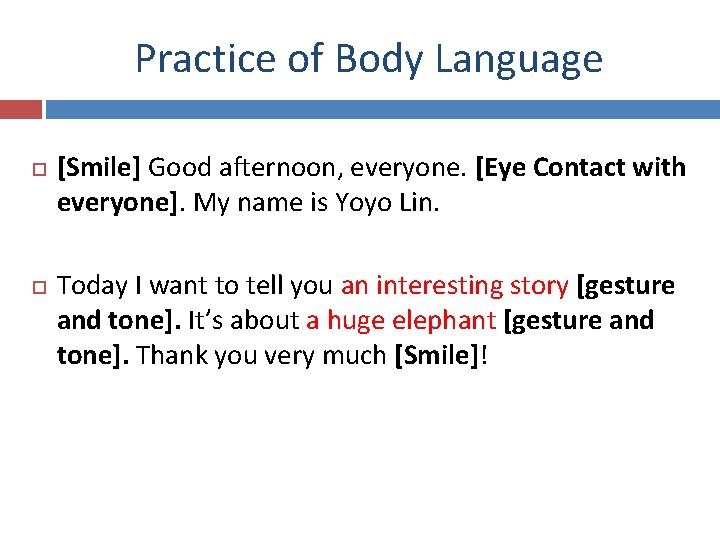 Practice of Body Language [Smile] Good afternoon, everyone. [Eye Contact with everyone]. My name