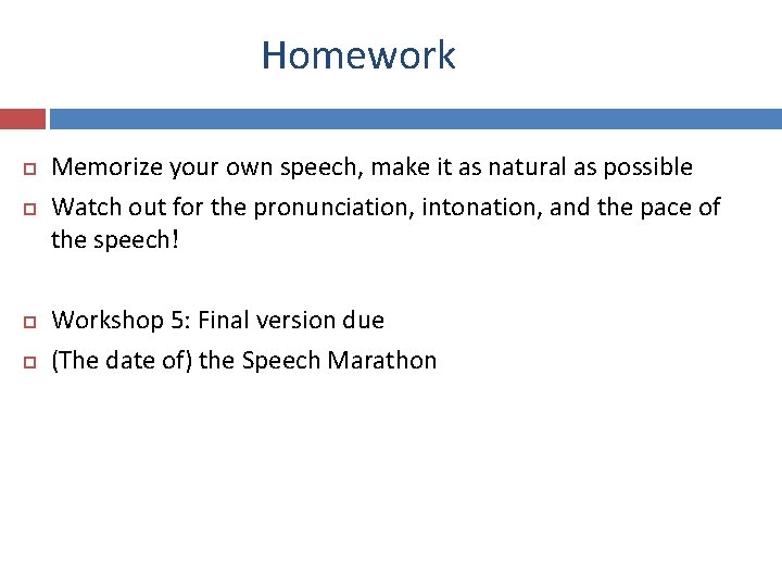 Homework Memorize your own speech, make it as natural as possible Watch out for