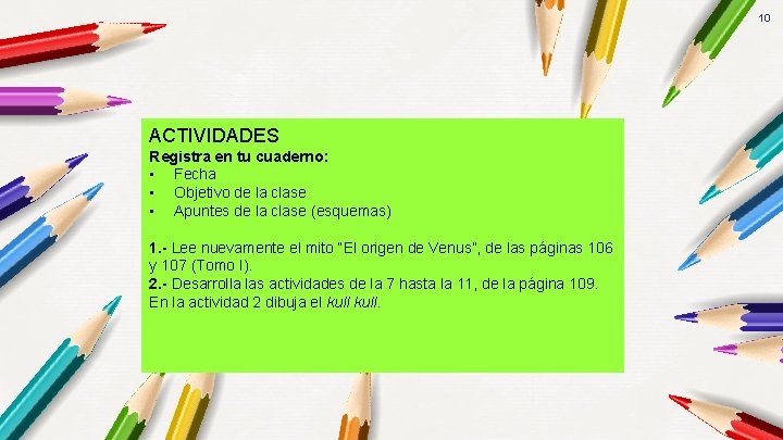 10 ACTIVIDADES Registra en tu cuaderno: • Fecha • Objetivo de la clase •