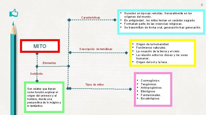 2 Características MITO Descripción de temáticas Elementos • Suceden en épocas remotas. Generalmente en