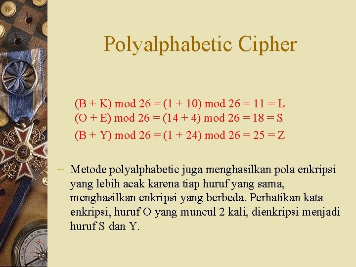 Polyalphabetic Cipher (B + K) mod 26 = (1 + 10) mod 26 =