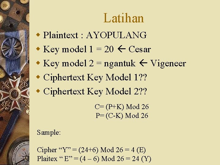 Latihan w Plaintext : AYOPULANG w Key model 1 = 20 Cesar w Key