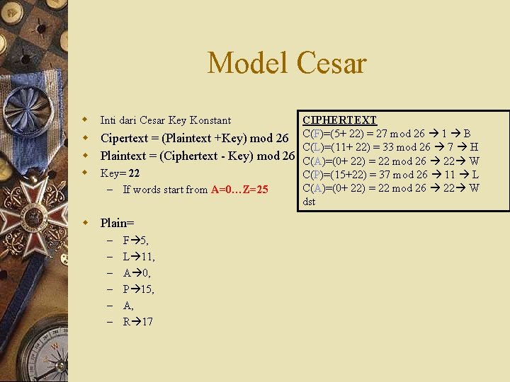 Model Cesar w w Inti dari Cesar Key Konstant CIPHERTEXT Cipertext = (Plaintext +Key)