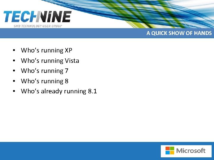 A QUICK SHOW OF HANDS • • • Who’s running XP Who’s running Vista