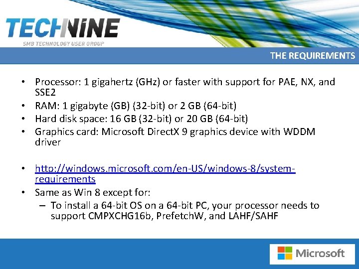 THE REQUIREMENTS • Processor: 1 gigahertz (GHz) or faster with support for PAE, NX,