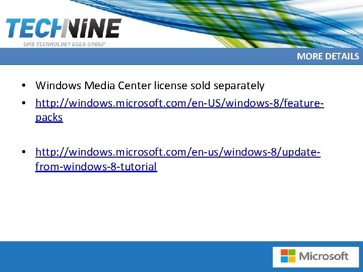 MORE DETAILS • Windows Media Center license sold separately • http: //windows. microsoft. com/en-US/windows-8/featurepacks