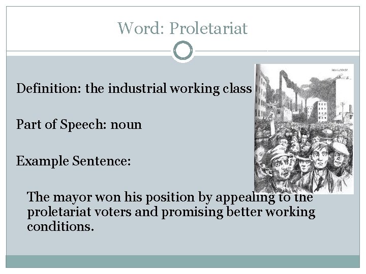 Word: Proletariat Definition: the industrial working class Part of Speech: noun Example Sentence: The