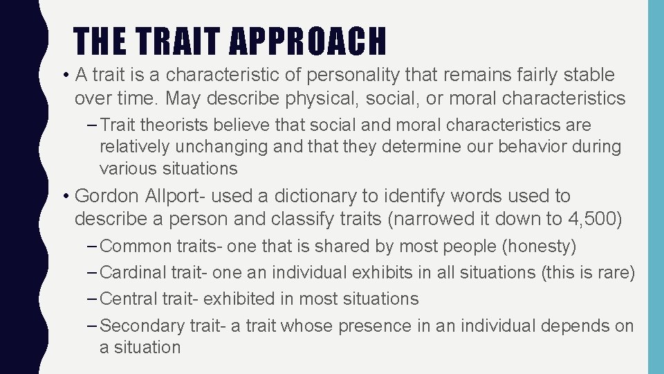 THE TRAIT APPROACH • A trait is a characteristic of personality that remains fairly