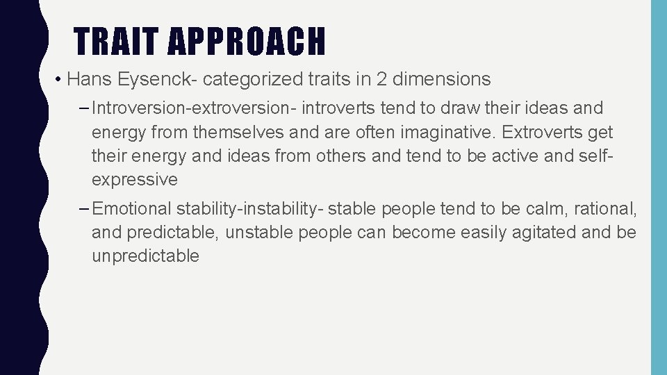 TRAIT APPROACH • Hans Eysenck- categorized traits in 2 dimensions – Introversion-extroversion- introverts tend