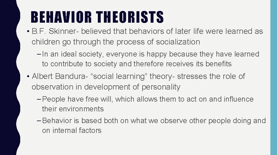 BEHAVIOR THEORISTS • B. F. Skinner- believed that behaviors of later life were learned
