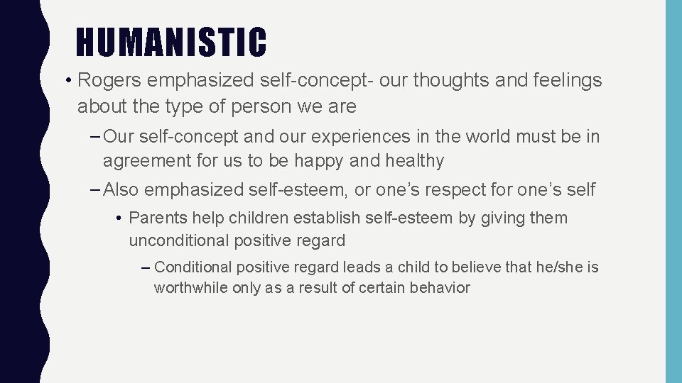 HUMANISTIC • Rogers emphasized self-concept- our thoughts and feelings about the type of person
