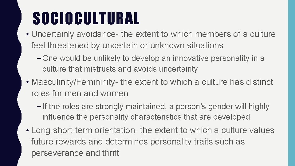 SOCIOCULTURAL • Uncertainly avoidance- the extent to which members of a culture feel threatened