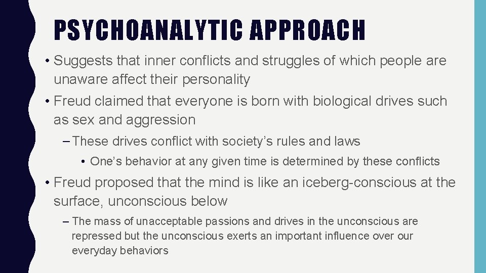 PSYCHOANALYTIC APPROACH • Suggests that inner conflicts and struggles of which people are unaware