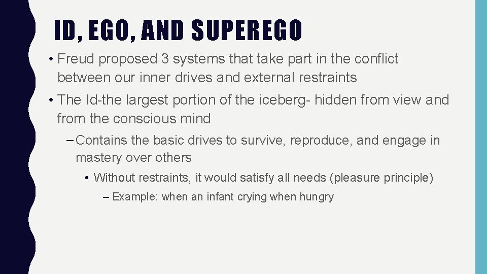 ID, EGO, AND SUPEREGO • Freud proposed 3 systems that take part in the