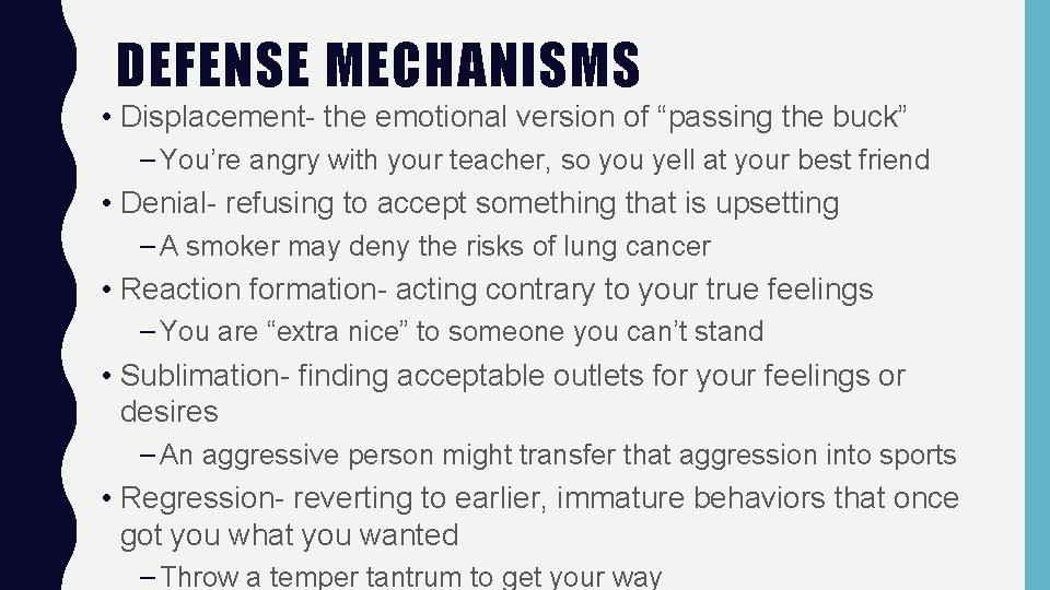 DEFENSE MECHANISMS • Displacement- the emotional version of “passing the buck” – You’re angry