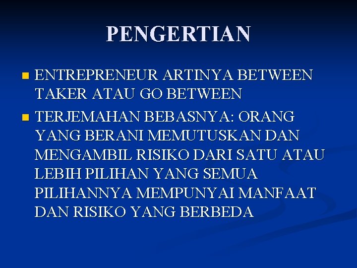 PENGERTIAN ENTREPRENEUR ARTINYA BETWEEN TAKER ATAU GO BETWEEN n TERJEMAHAN BEBASNYA: ORANG YANG BERANI