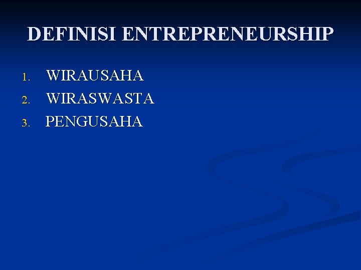 DEFINISI ENTREPRENEURSHIP 1. 2. 3. WIRAUSAHA WIRASWASTA PENGUSAHA 