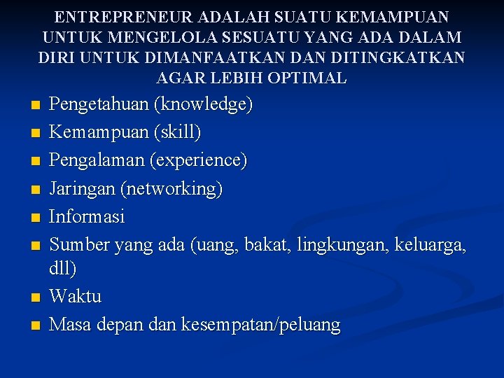 ENTREPRENEUR ADALAH SUATU KEMAMPUAN UNTUK MENGELOLA SESUATU YANG ADA DALAM DIRI UNTUK DIMANFAATKAN DITINGKATKAN