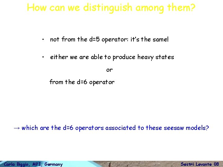 How can we distinguish among them? • not from the d=5 operator: it’s the