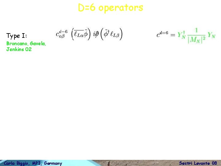 D=6 operators Type I: Broncano, Gavela, Jenkins 02 Carla Biggio, MPI, Germany Sestri Levante