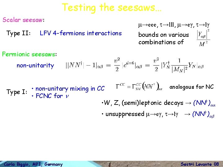 Testing the seesaws… Scalar seesaw: Type II: m→eee, t→lll, m→eg, t→lg LFV 4 -fermions