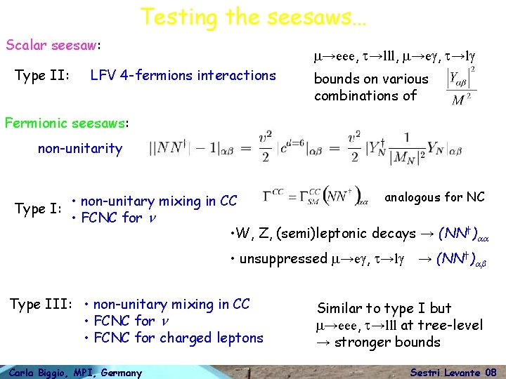 Testing the seesaws… Scalar seesaw: Type II: m→eee, t→lll, m→eg, t→lg LFV 4 -fermions