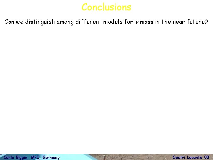 Conclusions Can we distinguish among different models for n mass in the near future?