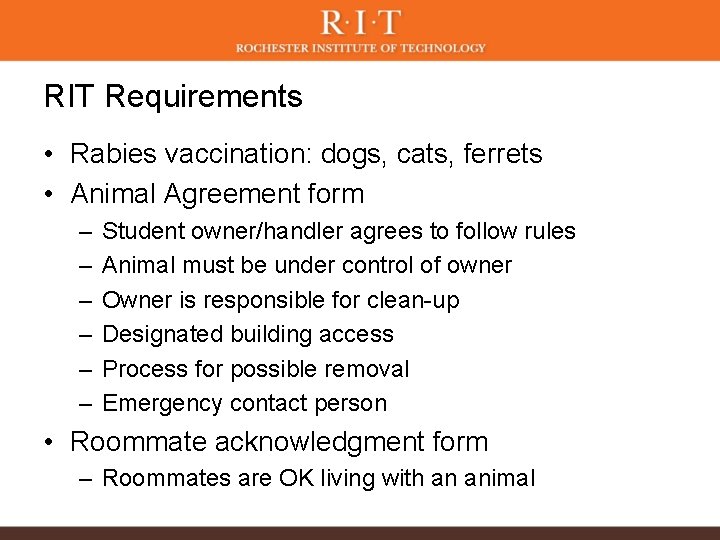 RIT Requirements • Rabies vaccination: dogs, cats, ferrets • Animal Agreement form – –