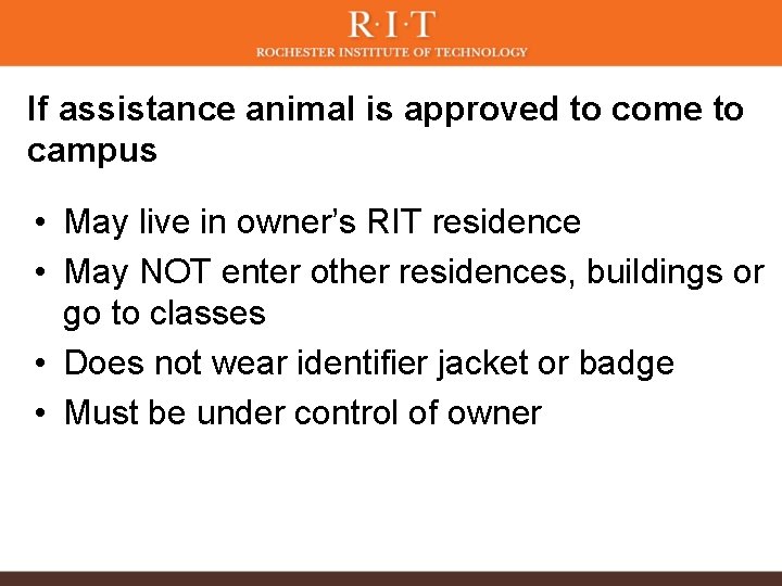 If assistance animal is approved to come to campus • May live in owner’s