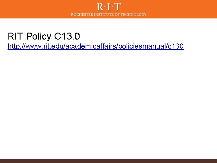 RIT Policy C 13. 0 http: //www. rit. edu/academicaffairs/policiesmanual/c 130 