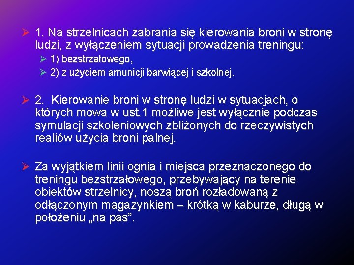  1. Na strzelnicach zabrania się kierowania broni w stronę ludzi, z wyłączeniem sytuacji