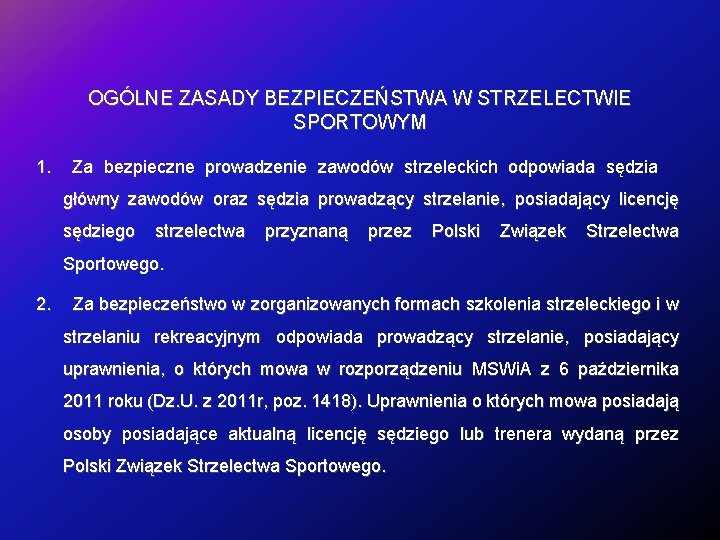 OGÓLNE ZASADY BEZPIECZEŃSTWA W STRZELECTWIE SPORTOWYM 1. Za bezpieczne prowadzenie zawodów strzeleckich odpowiada sędzia