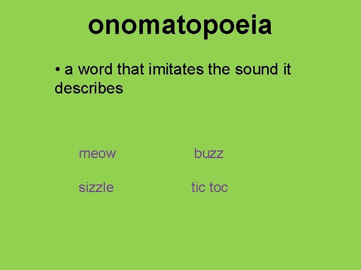 onomatopoeia • a word that imitates the sound it describes meow buzz sizzle tic