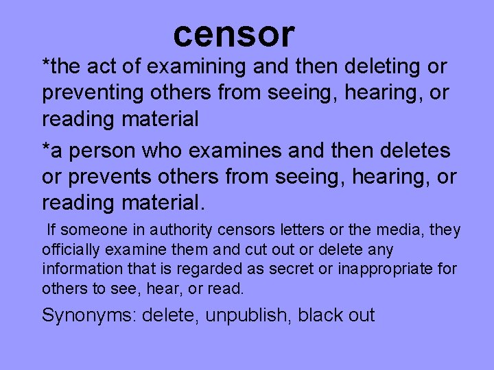 censor *the act of examining and then deleting or preventing others from seeing, hearing,